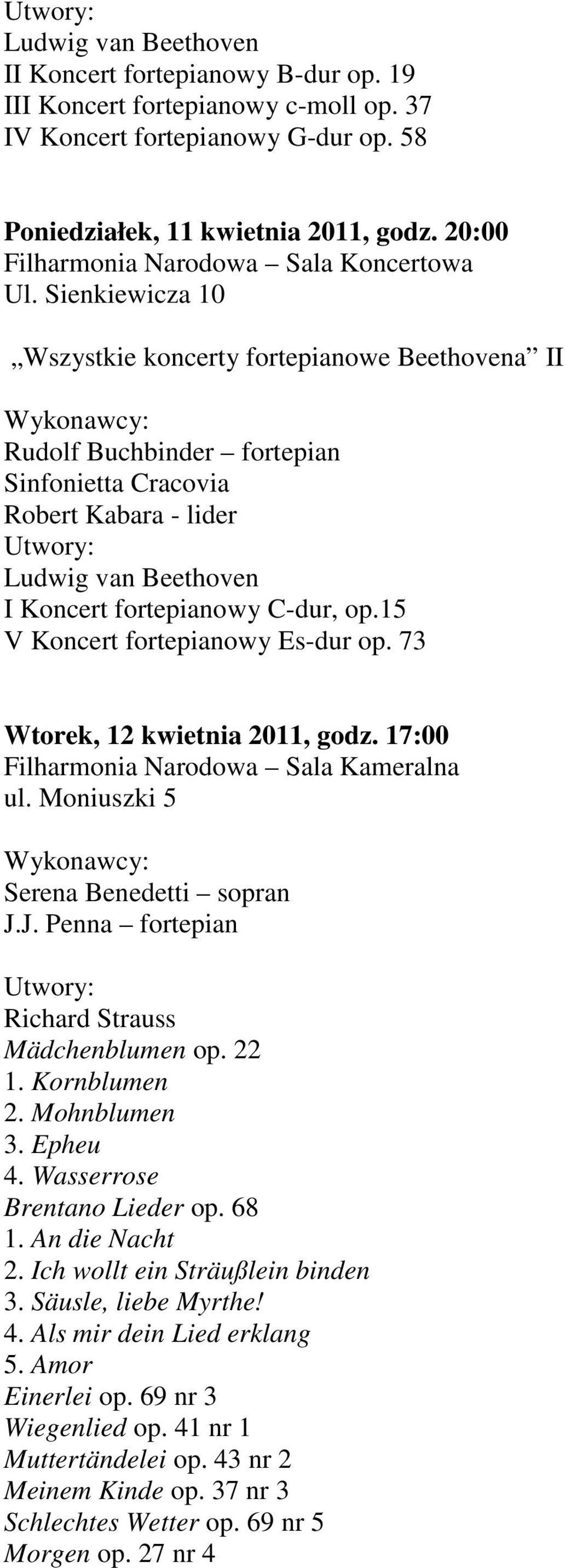 73 Wtorek, 12 kwietnia 2011, godz. 17:00 Filharmonia Narodowa Sala Kameralna ul. Moniuszki 5 Serena Benedetti sopran J.J. Penna fortepian Richard Strauss Mädchenblumen op. 22 1. Kornblumen 2.