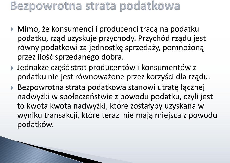 Jednakże część strat producentów i konsumentów z podatku nie jest równoważone przez korzyści dla rządu.