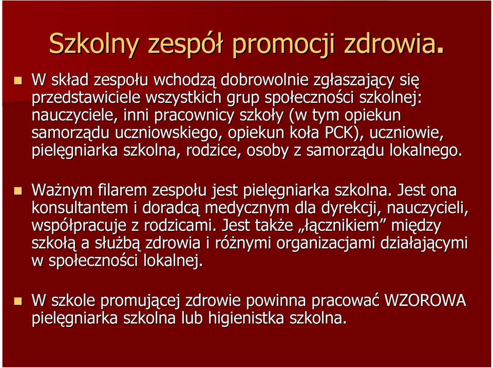 samorządu uczniowskiego, opiekun koła a PCK), uczniowie, pielęgniarka szkolna, rodzice, osoby z samorządu lokalnego. Ważnym filarem zespołu u jest pielęgniarka szkolna.