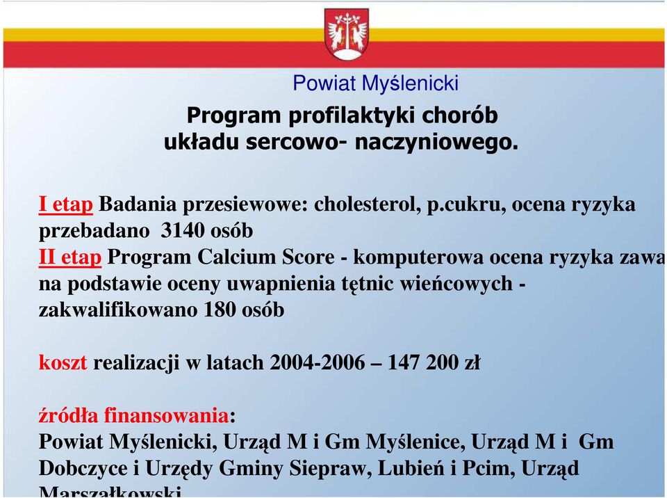 oceny uwapnienia tętnic wieńcowych - zakwalifikowano 180 osób koszt realizacji w latach 2004-2006 147 200 zł źródła