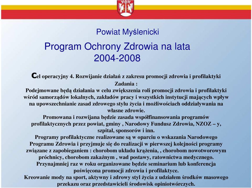 wszystkich instytucji mających wpływ na upowszechnianie zasad zdrowego stylu Ŝycia i moŝliwościach oddziaływania na własne zdrowie.