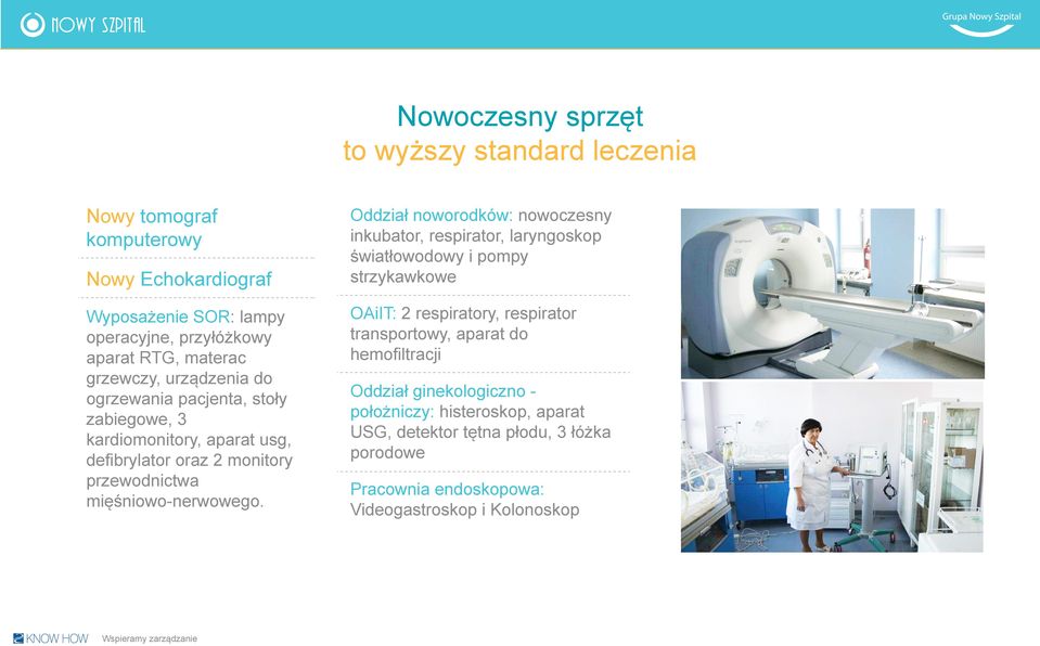 Oddział noworodków: nowoczesny inkubator, respirator, laryngoskop światłowodowy i pompy strzykawkowe OAiIT: 2 respiratory, respirator transportowy, aparat do