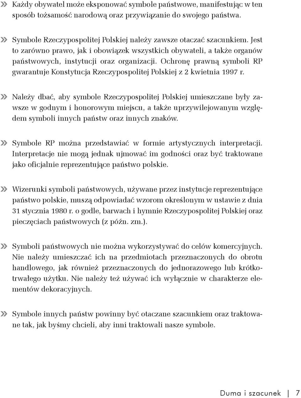 Ochronę prawną symboli RP gwarantuje Konstytucja Rzeczypospolitej Polskiej z 2 kwietnia 1997 r.