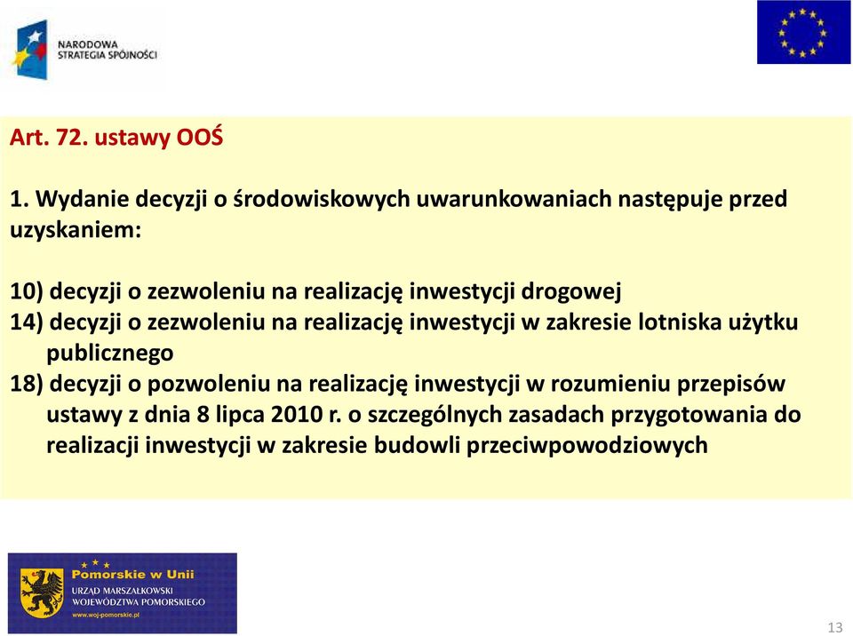 realizację inwestycji drogowej 14) decyzji o zezwoleniu na realizację inwestycji w zakresie lotniska użytku