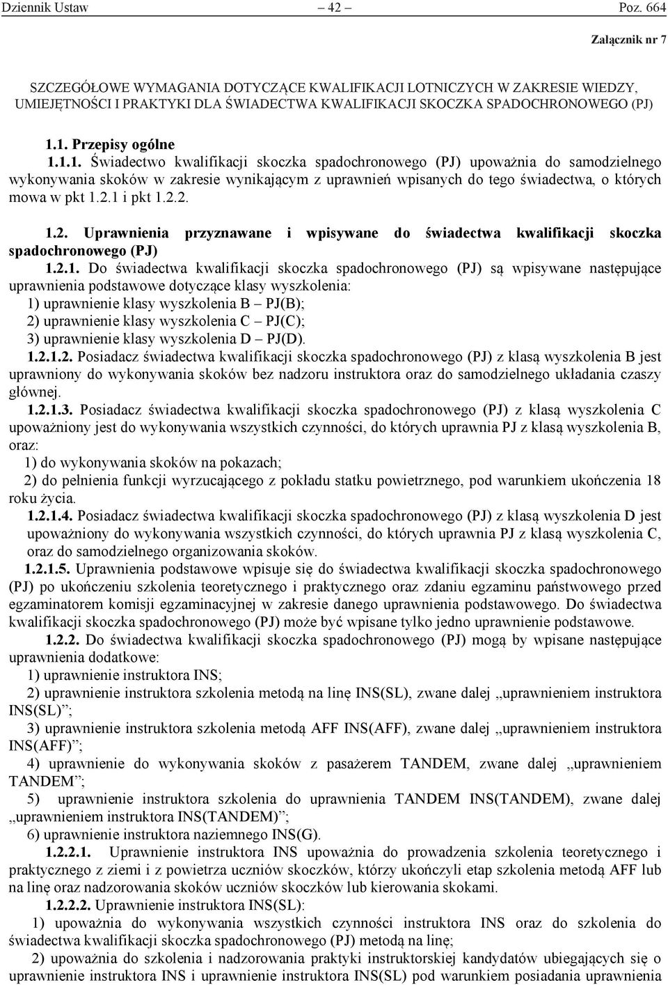 2.1 i pkt 1.2.2. 1.2. Uprawnienia przyznawane i wpisywane do świadectwa kwalifikacji skoczka spadochronowego (PJ) 1.2.1. Do świadectwa kwalifikacji skoczka spadochronowego (PJ) są wpisywane