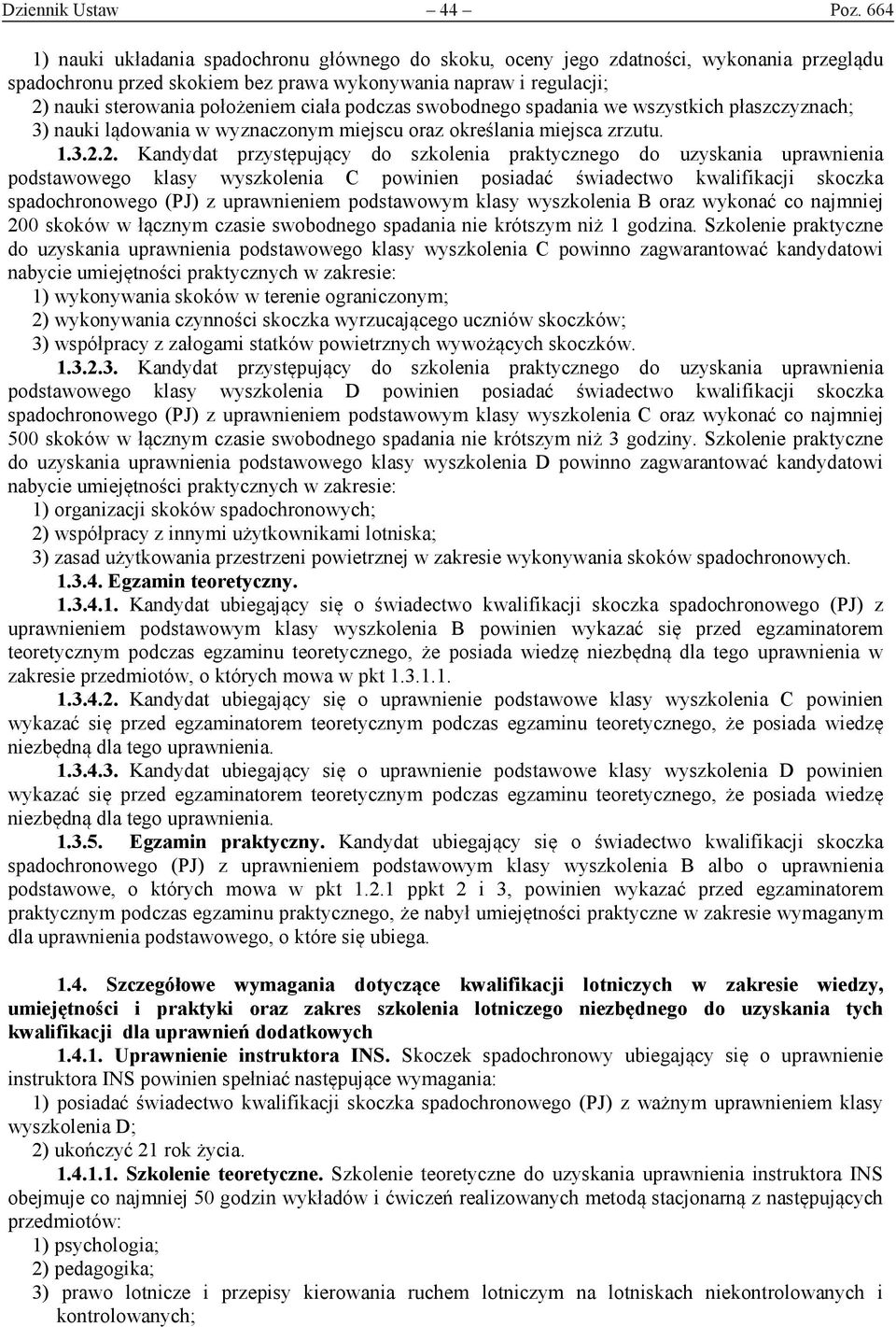 ciała podczas swobodnego spadania we wszystkich płaszczyznach; 3) nauki lądowania w wyznaczonym miejscu oraz określania miejsca zrzutu. 1.3.2.