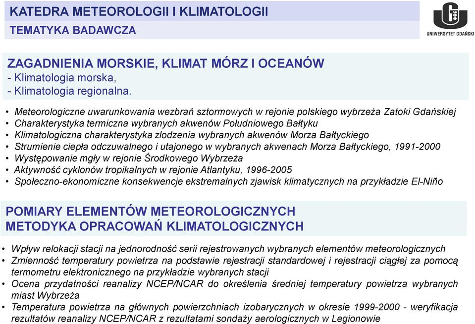 zlodzenia wybranych akwenów Morza Bałtyckiego Strumienie ciepła odczuwalnego i utajonego w wybranych akwenach Morza Bałtyckiego, 1991-2000 Występowanie mgły w rejonie Środkowego Wybrzeża Aktywność