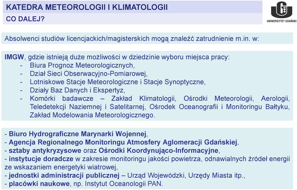 Synoptyczne, - Działy Baz Danych i Ekspertyz, - Komórki badawcze Zakład Klimatologii, Ośrodki Meteorologii, Aerologii, Teledetekcji Naziemnej i Satelitarnej, Ośrodek Oceanografii i Monitoringu