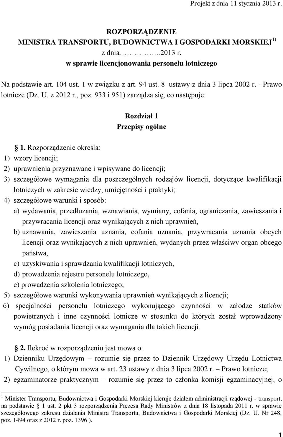 Rozporządzenie określa: 1) wzory licencji; 2) uprawnienia przyznawane i wpisywane do licencji; 3) szczegółowe wymagania dla poszczególnych rodzajów licencji, dotyczące kwalifikacji lotniczych w