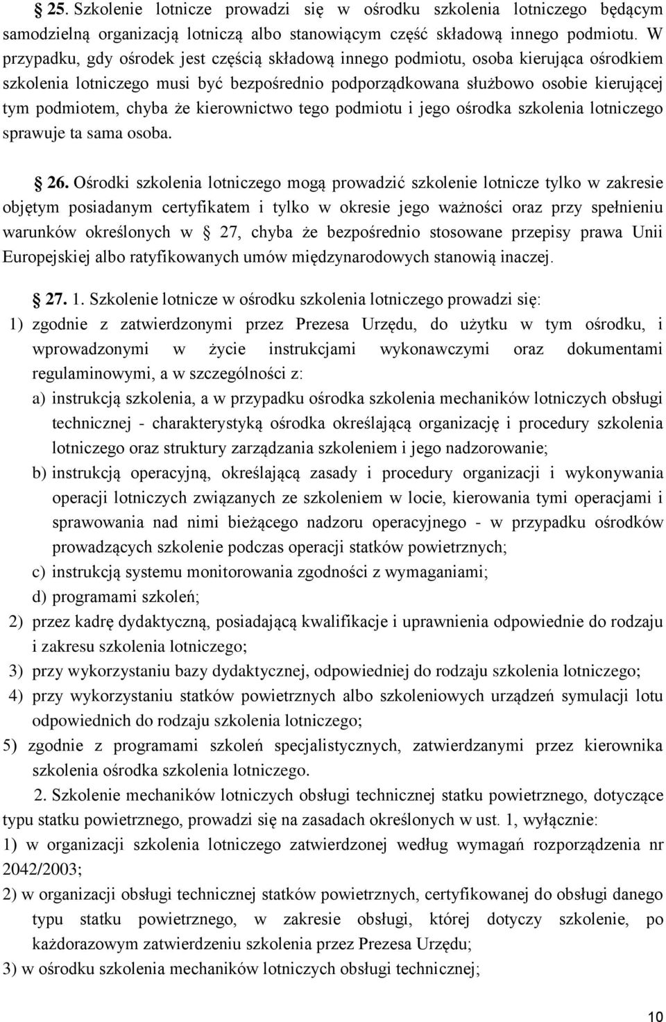 kierownictwo tego podmiotu i jego ośrodka szkolenia lotniczego sprawuje ta sama osoba. 26.