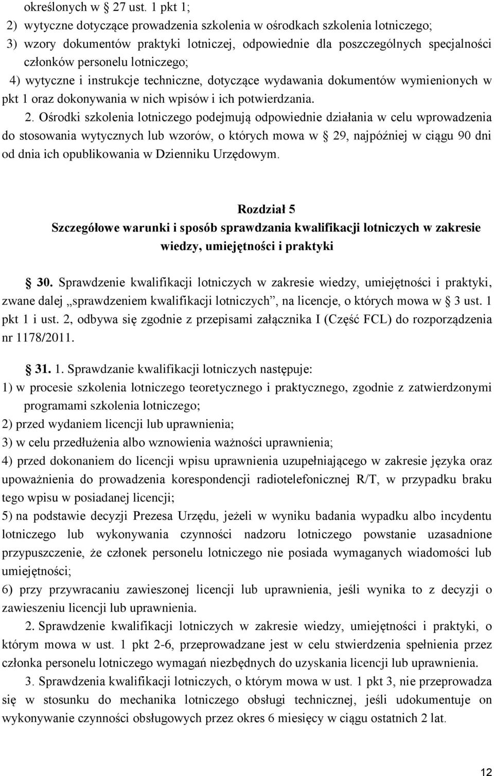 lotniczego; 4) wytyczne i instrukcje techniczne, dotyczące wydawania dokumentów wymienionych w pkt 1 oraz dokonywania w nich wpisów i ich potwierdzania. 2.