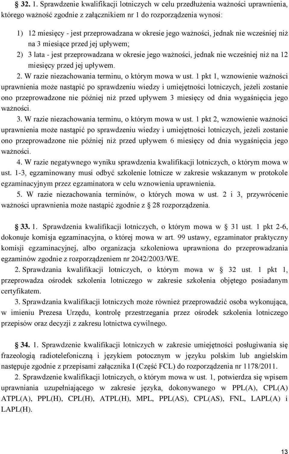 ważności, jednak nie wcześniej niż na 3 miesiące przed jej upływem; 2) 3 lata - jest przeprowadzana w okresie jego ważności, jednak nie wcześniej niż na 12 miesięcy przed jej upływem. 2. W razie niezachowania terminu, o którym mowa w ust.