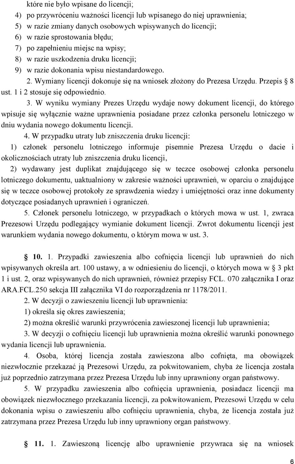 Przepis 8 ust. 1 i 2 stosuje się odpowiednio. 3.