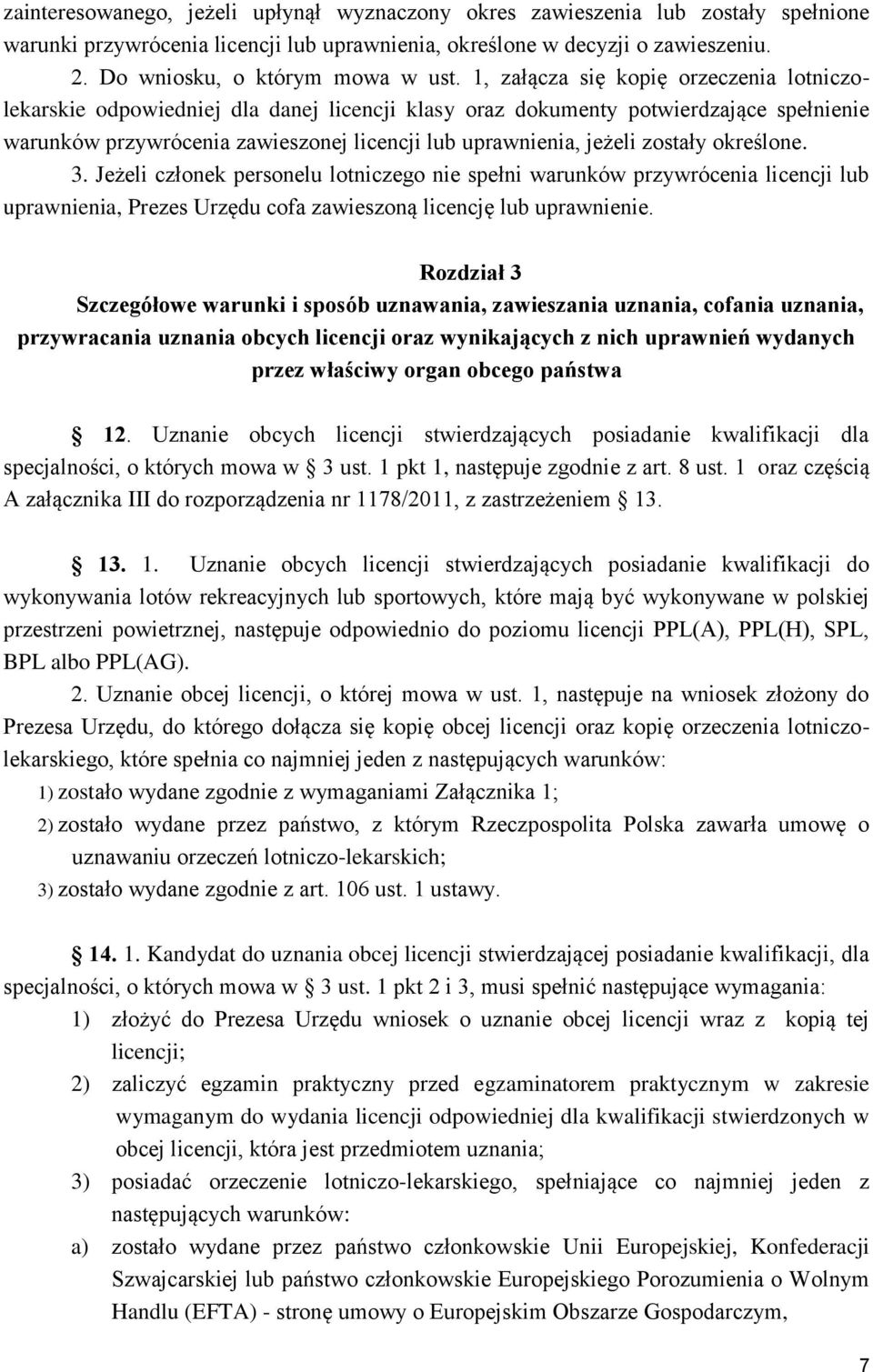 1, załącza się kopię orzeczenia lotniczolekarskie odpowiedniej dla danej licencji klasy oraz dokumenty potwierdzające spełnienie warunków przywrócenia zawieszonej licencji lub uprawnienia, jeżeli