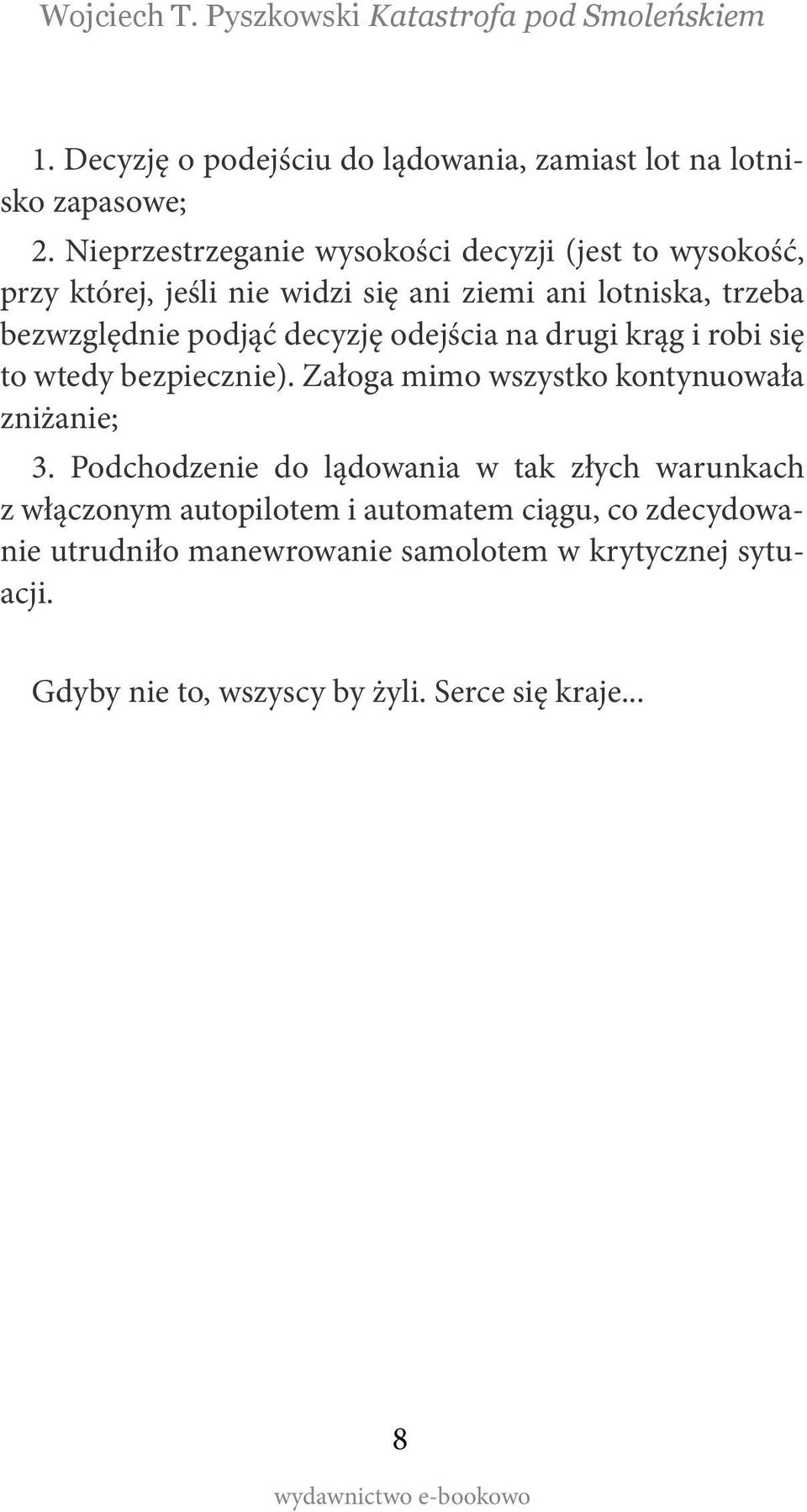 podjąć decyzję odejścia na drugi krąg i robi się to wtedy bezpiecznie). Załoga mimo wszystko kontynuowała zniżanie; 3.