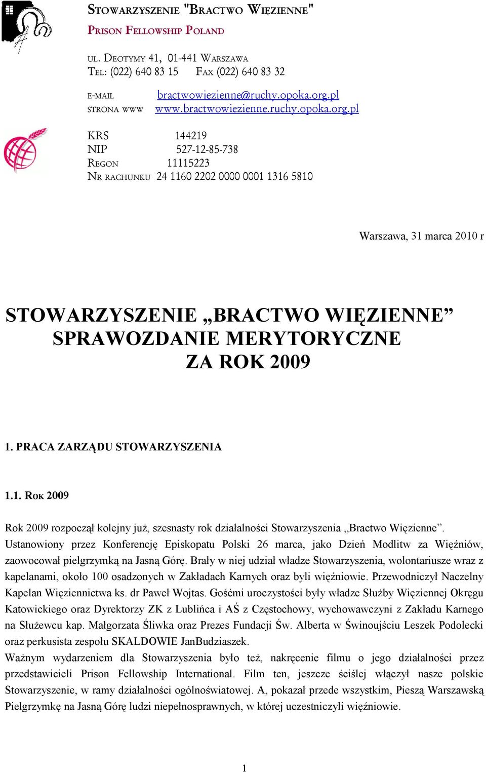 pl KRS 144219 NIP 527-12-85-738 REGON 11115223 NR RACHUNKU 24 1160 2202 0000 0001 1316 5810 Warszawa, 31 marca 2010 r STOWARZYSZENIE BRACTWO WIĘZIENNE SPRAWOZDANIE MERYTORYCZNE ZA ROK 2009 1.