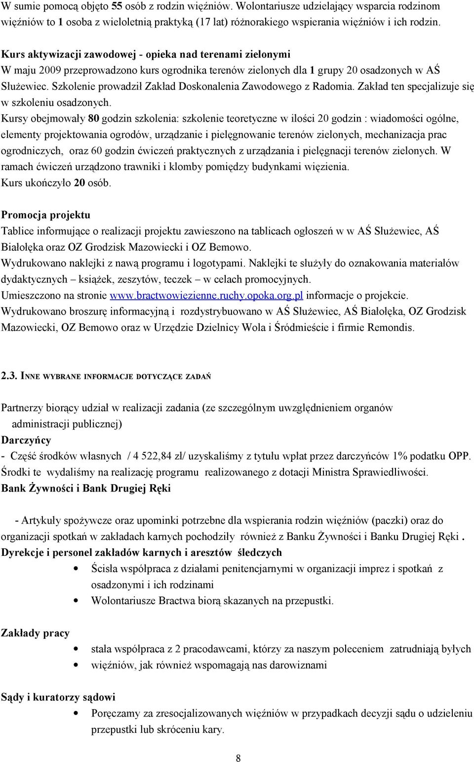 Szkolenie prowadził Zakład Doskonalenia Zawodowego z Radomia. Zakład ten specjalizuje się w szkoleniu osadzonych.