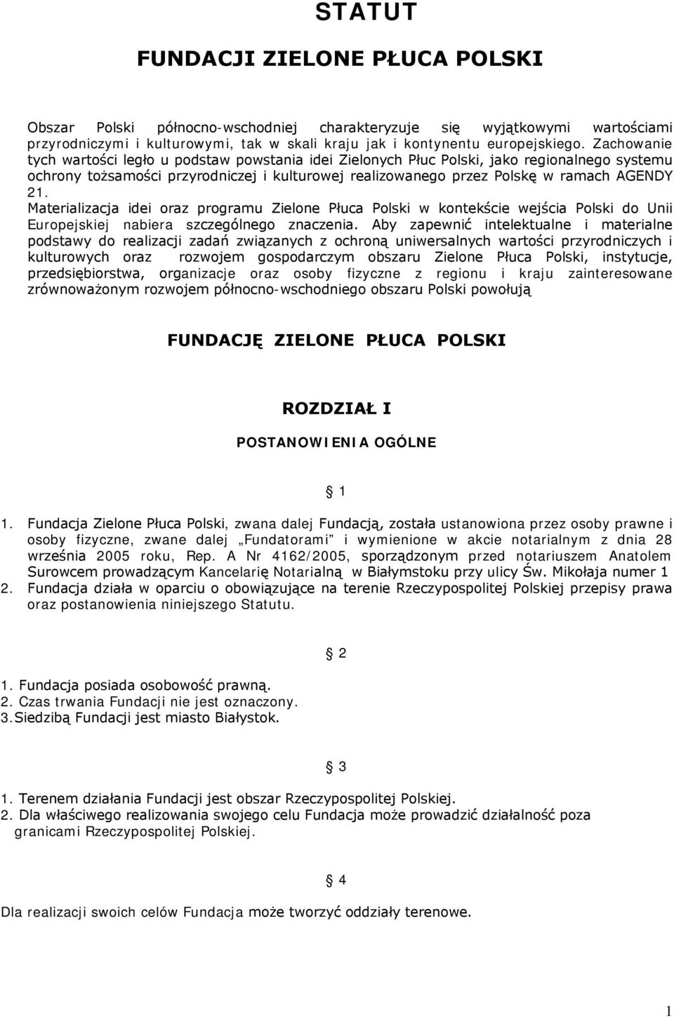 Materializacja idei oraz programu Zielone Płuca Polski w kontekście wejścia Polski do Unii Europejskiej nabiera szczególnego znaczenia.