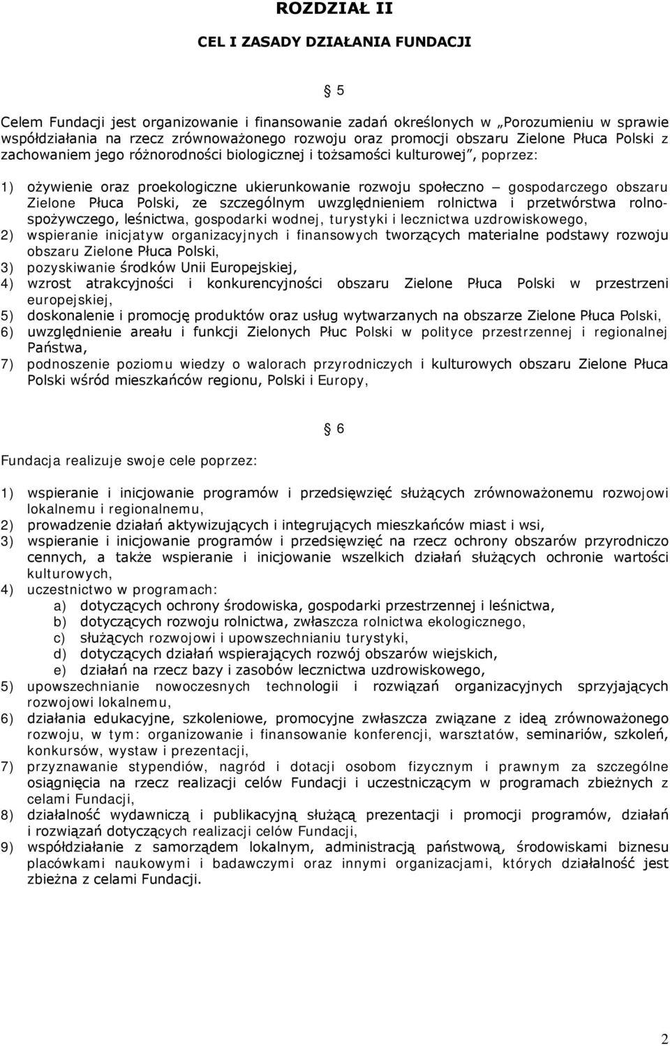 Zielone Płuca Polski, ze szczególnym uwzględnieniem rolnictwa i przetwórstwa rolnospożywczego, leśnictwa, gospodarki wodnej, turystyki i lecznictwa uzdrowiskowego, 2) wspieranie inicjatyw
