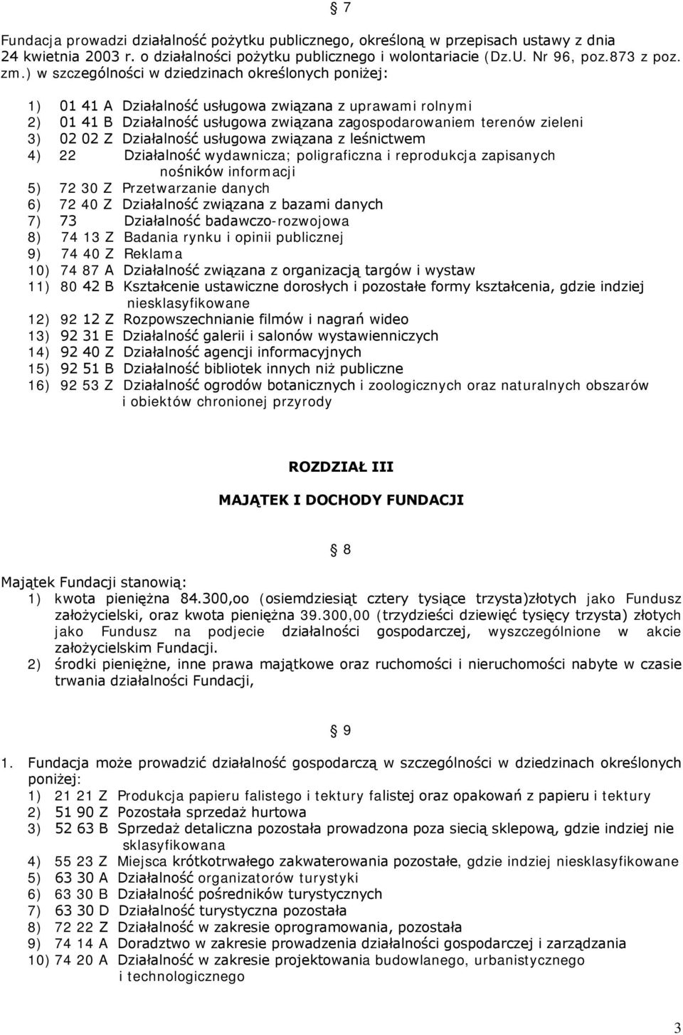 Działalność usługowa związana z leśnictwem 4) 22 Działalność wydawnicza; poligraficzna i reprodukcja zapisanych nośników informacji 5) 72 30 Z Przetwarzanie danych 6) 72 40 Z Działalność związana z