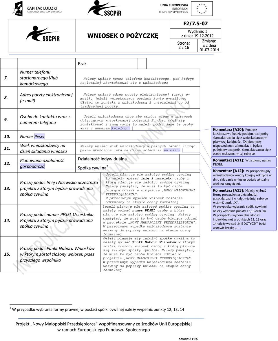 adres poczty elektronicznej (tzw.: e- mail), jeżeli wnioskodawca posiada konto e-mailowe. Ułatwi to kontakt z wnioskodawcą i uniezależni go od tradycyjnej poczty. 9.