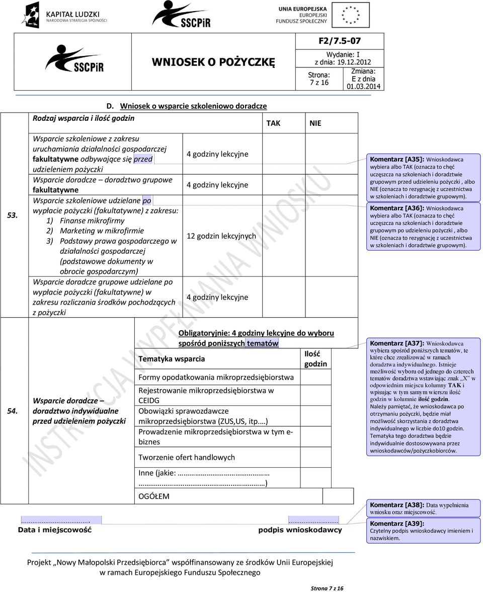 udzielane po wypłacie pożyczki (fakultatywne) z zakresu: 1) Finanse mikrofirmy 2) Marketing w mikrofirmie 3) Podstawy prawa gospodarczego w działalności gospodarczej (podstawowe dokumenty w obrocie