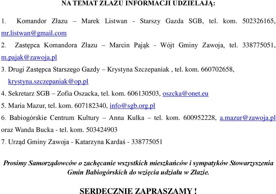 pl 4. Sekretarz SGB Zofia Oszacka, tel. kom. 606130503, oszcka@onet.eu 5. Maria Mazur, tel. kom. 607182340, info@sgb.org.pl 6. Babiogórskie Centrum Kultury Anna Kulka tel. kom. 600952228, a.