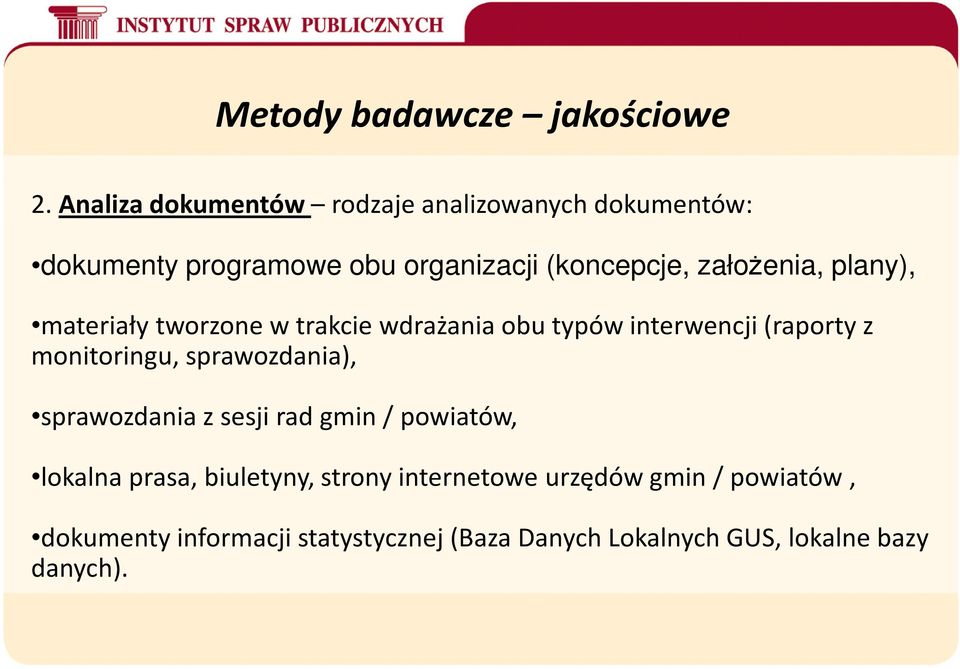 założenia, plany), materiały tworzone w trakcie wdrażania obu typów interwencji (raporty z monitoringu,