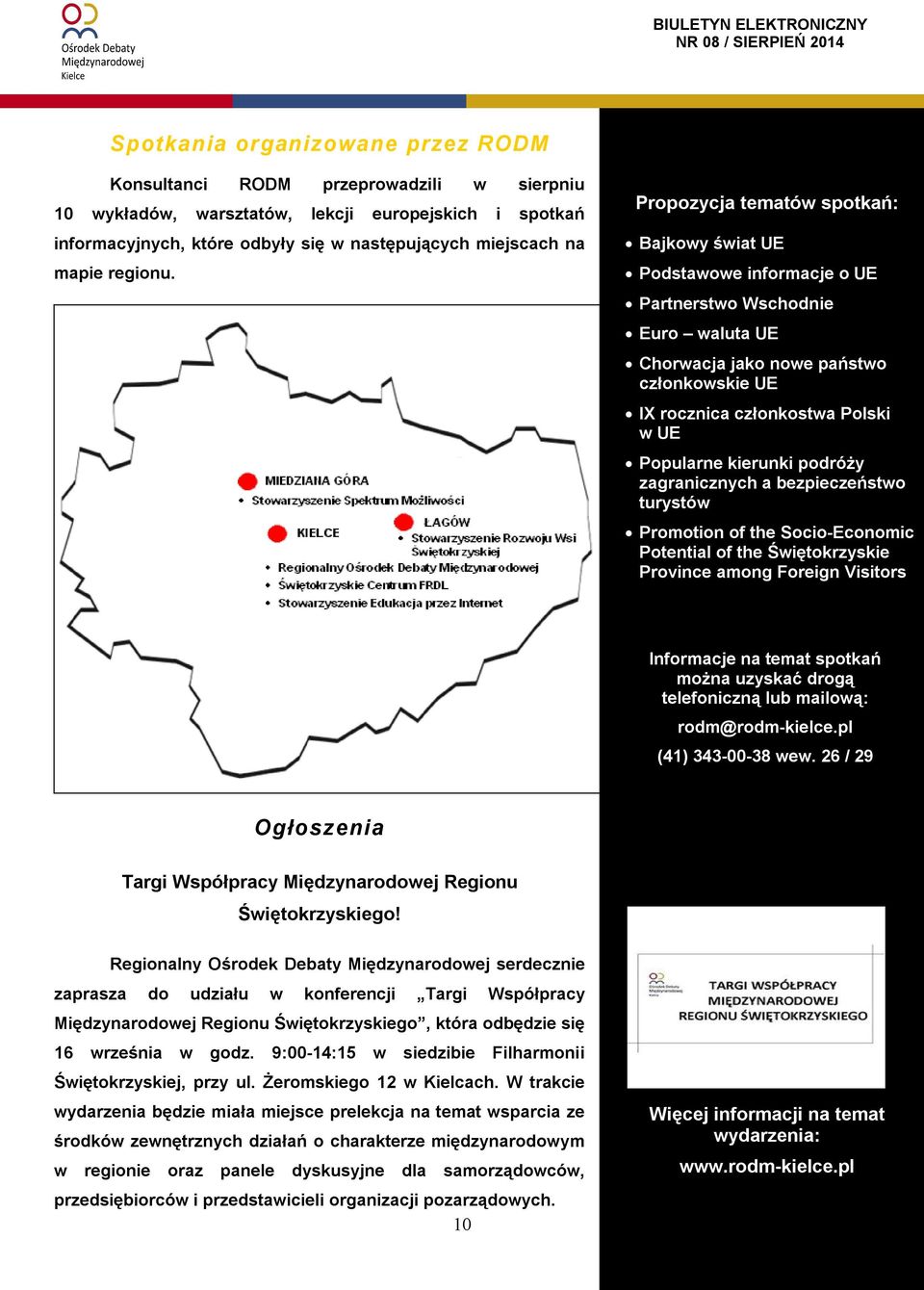 Propozycja tematów spotkań: Bajkowy świat UE Podstawowe informacje o UE Partnerstwo Wschodnie Euro waluta UE Chorwacja jako nowe państwo członkowskie UE IX rocznica członkostwa Polski w UE Popularne