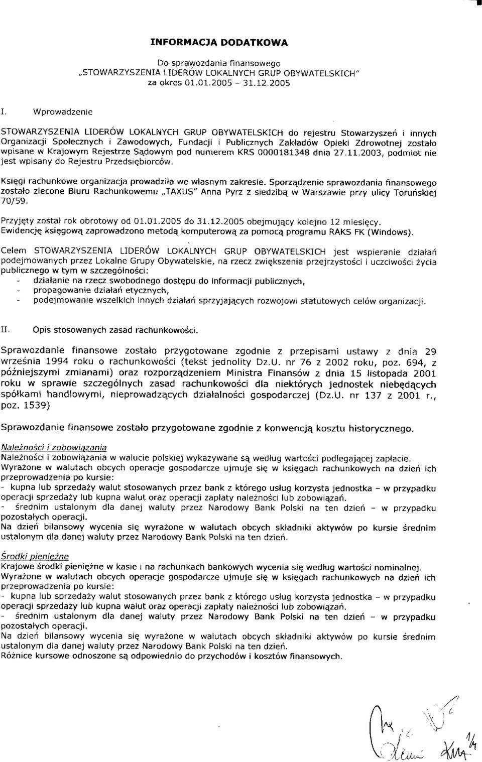 wpisane w Krajowym Rejestrze Sqdowym pod numerem KRS 0000181348 dnia 27.11.2003, oodmiot nie jest wpisany do Rejestru Przedsiebiorc6w. Ksiegi rachunkowe organizacja prowadzila we wlasnym zakresie.