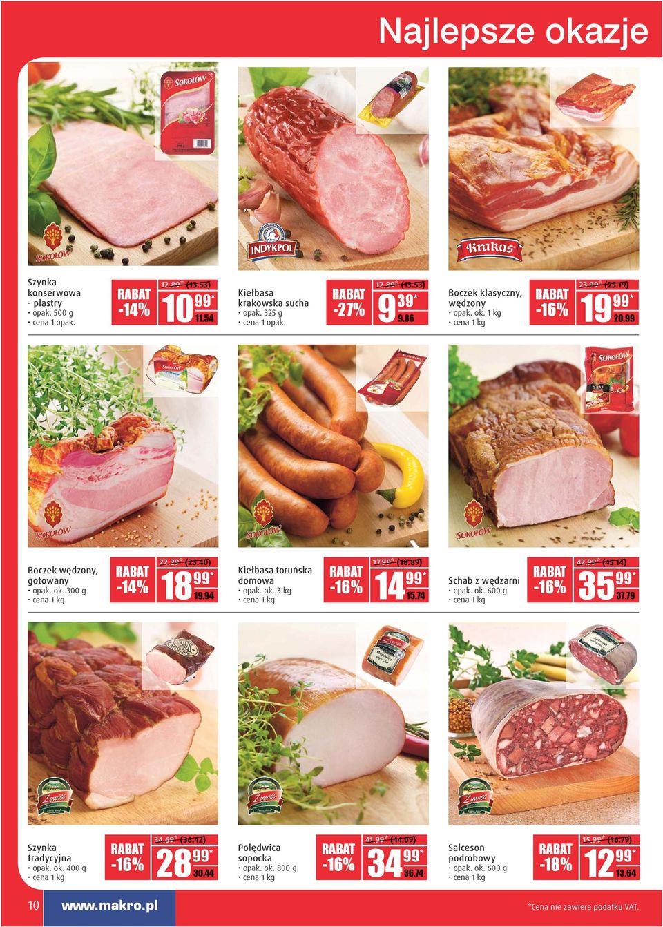 89) Kiełbasa toruńska domowa 18-16% D.DD 14 19.94 opak. ok. 3 kg D.DD 15.74 Schab z wędzarni opak. ok. 600 g -16% 42. (45.14) 35 D.DD 37.79 Szynka tradycyjna opak. ok. 400 g -16% 34.