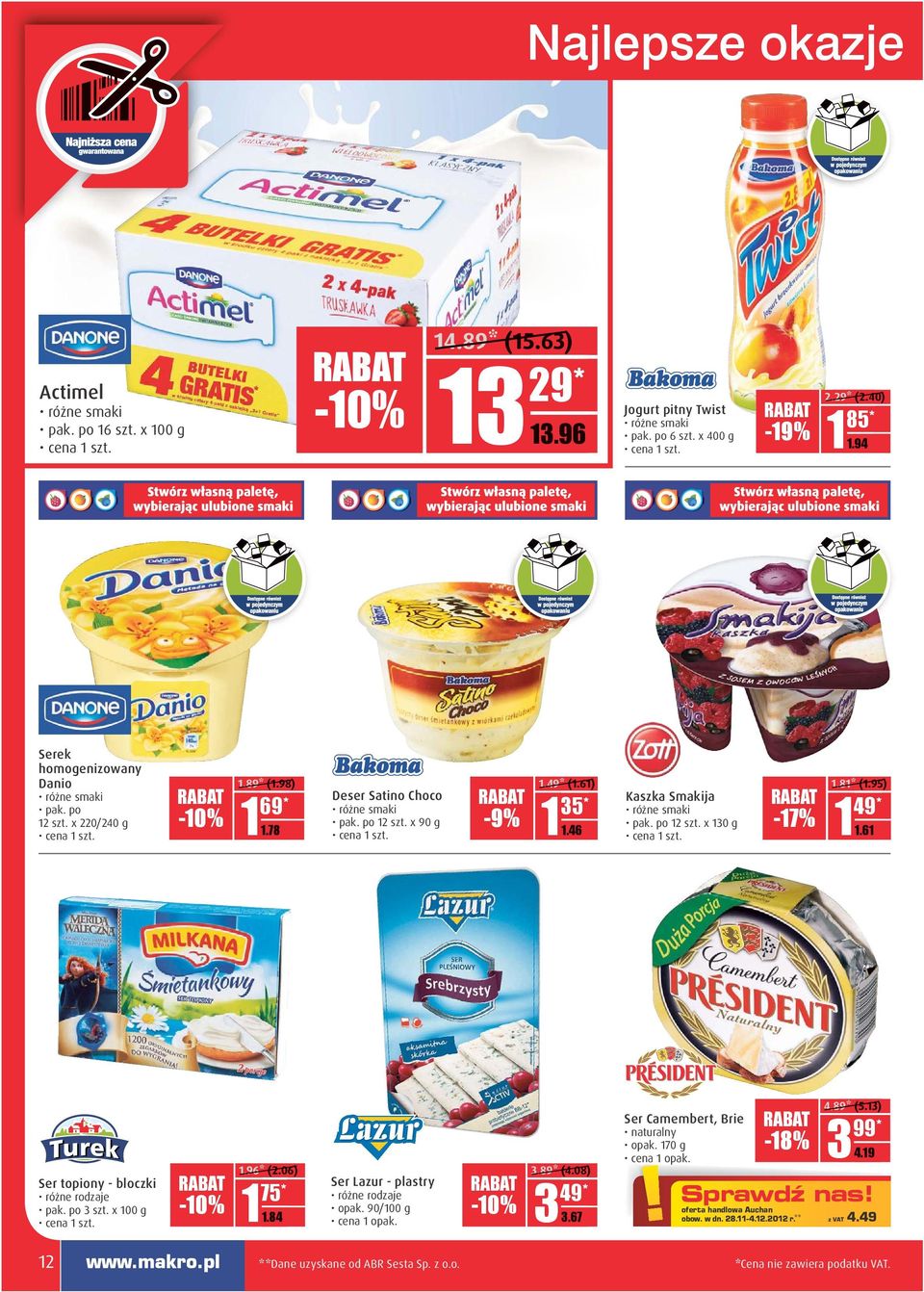 81* (1.95) 1 DD.DD 1.61 Ser topiony - bloczki pak. po 3 szt. x 100 g -10% 1.96* (2.06) 75* 1 DDD.DD 1.84 Ser Lazur - plastry opak. 90/100 g -10% 3.89* (4.08) 3 DD.DD 3.