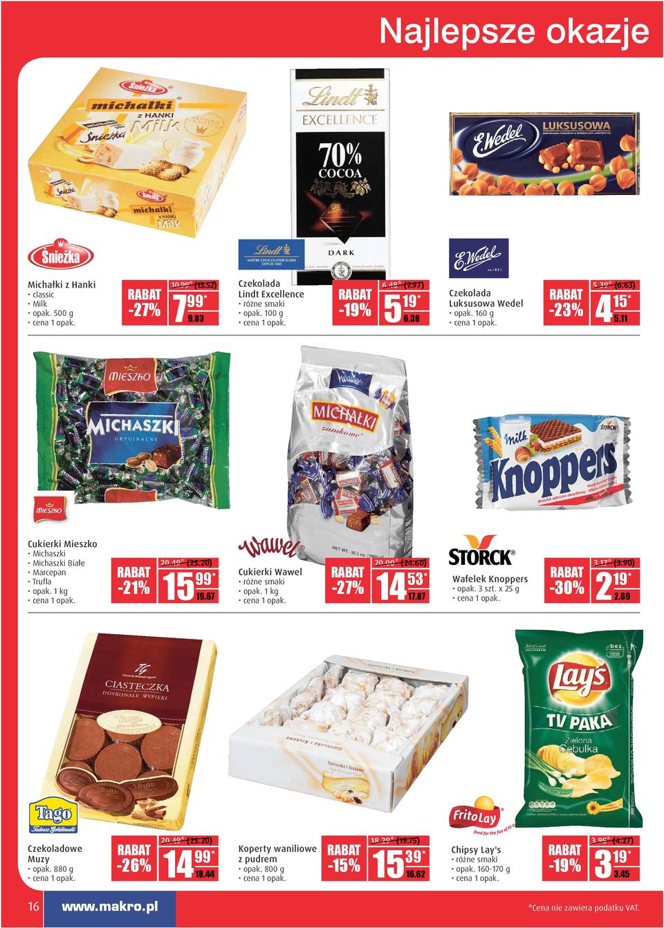 67 Cukierki Wawel różne smaki -27% 20.00* (24.60) 53* 14 D.DD 17.87 Wafelek Knoppers opak. 3 szt. x 25 g -30% 3.17* (3.90) 19* 2 DD.DD 2.69 Czekoladowe Muzy opak. 880 g -26% 20.
