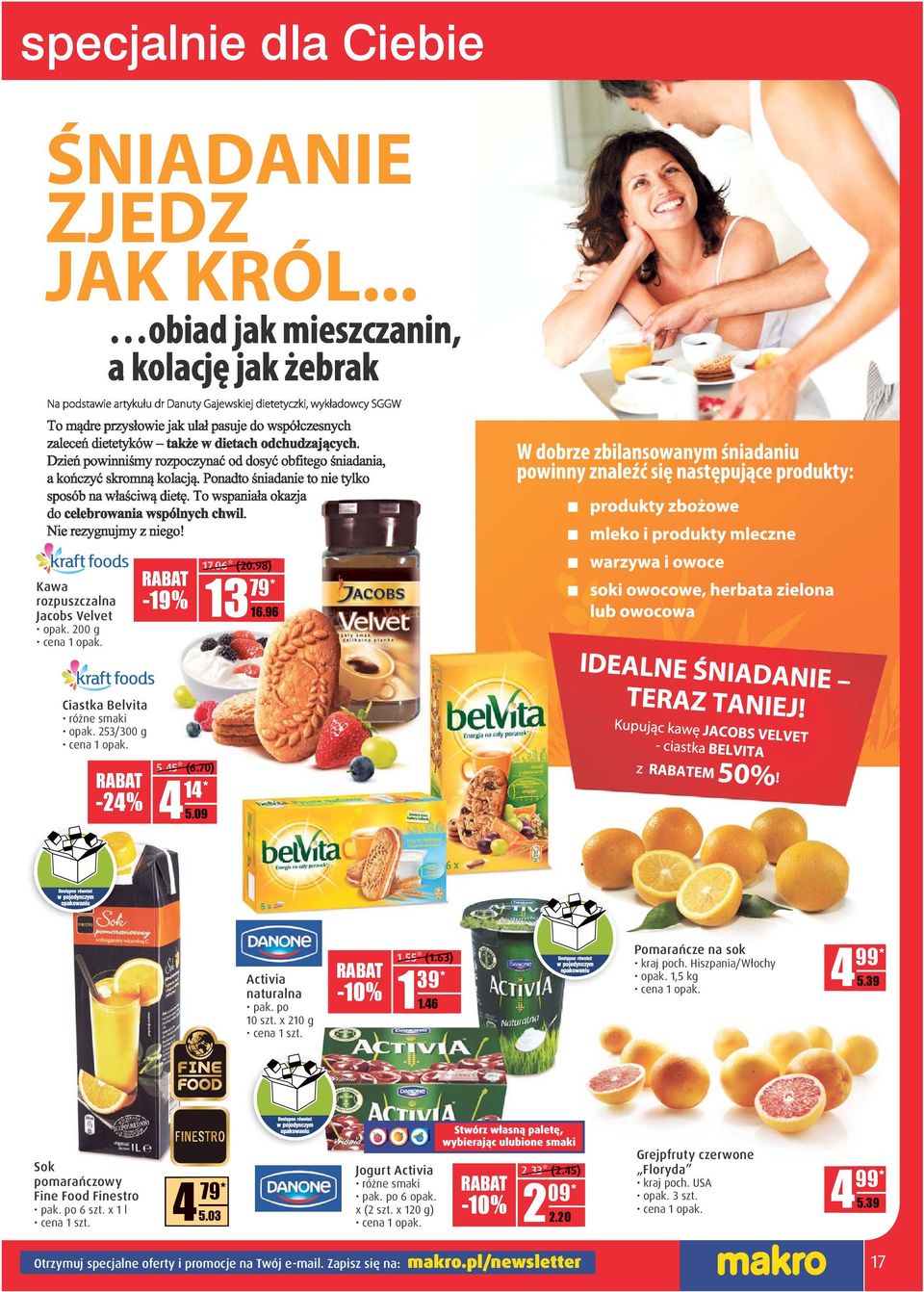 39 Sok pomarańczowy Fine Food Finestro pak. po 6 szt. x 1 l 79* 4 D.DD 5.03 Jogurt Activia różne smaki pak. po 6 opak. x (2 szt. x 120 g) -10% 2.33* (2.45) 09* 2 DD.