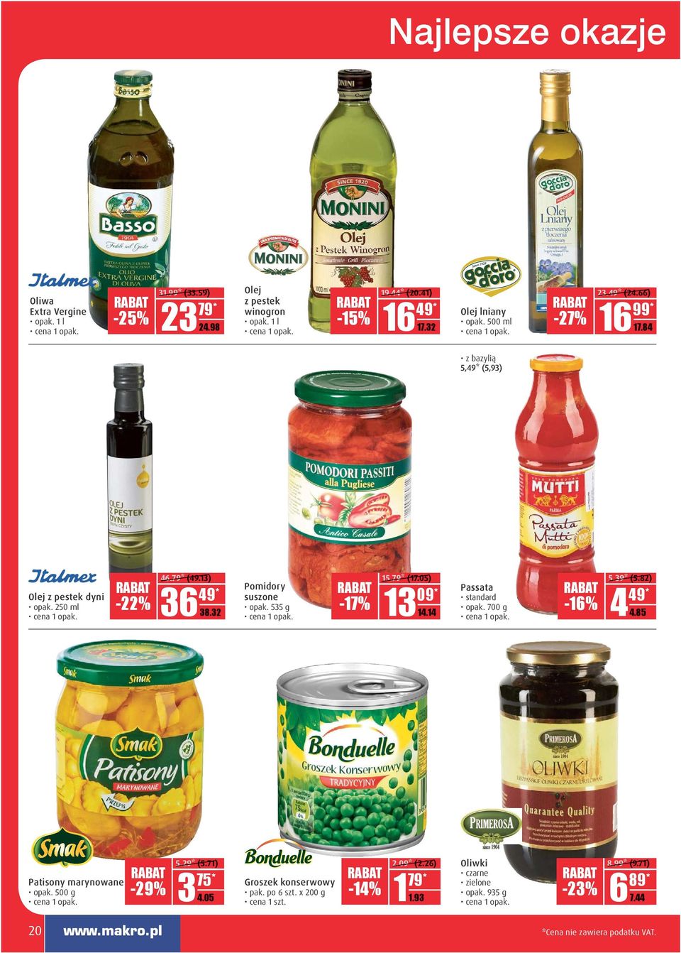 79* (17.05) 09* 13 D.DD 14.14 Passata standard opak. 700 g -16% 5.39* (5.82) 4 DD.DD 4.85 Patisony marynowane opak. 500 g -29% 5.29* (5.71) 75* 3 DD.DD 4.05 Groszek konserwowy pak.