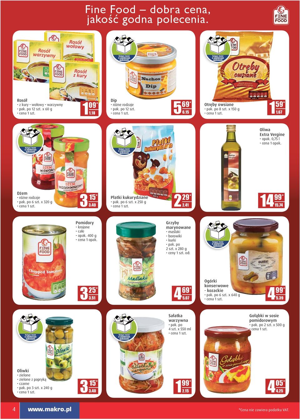 74 Pomidory krojone całe opak. 400 g Grzyby marynowane maślaki borowiki kurki pak. po 2 szt. x 280 g ceny 1 szt. od: Ogórki konserwowe 25* 69* - kozackie pak. po 6 szt. x 640 g 3 D.DD 4 3.51 D.DD 5.