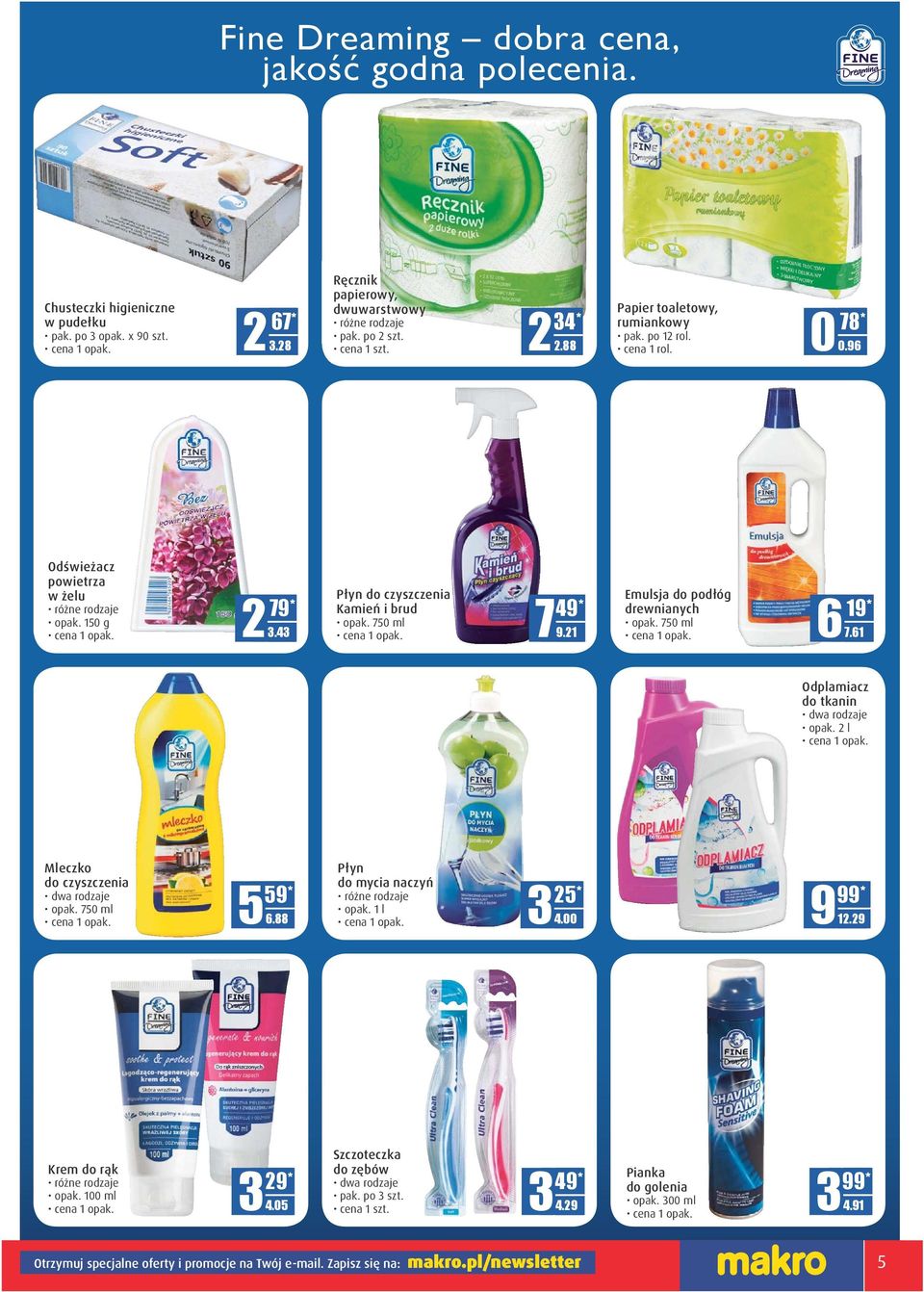 DD 7 3.43 D.DD 9.21 6 D.DD 7.61 Odplamiacz do tkanin dwa rodzaje opak. 2 l Mleczko do czyszczenia dwa rodzaje opak. 750 ml Płyn do mycia naczyń 59* 25* opak. 1 l 5 D.DD 6.88 3 D.DD 9 4.00 D.DD 12.