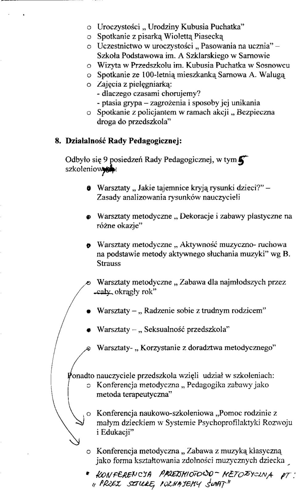 - ptasia grypa - zagrzenia i spsby jej unikania Sptkanie z plicjantem w ramach akcji Bezpieczna drga d przedszkla" 8. Dziatalnsc Rady Pedaggicznej: dbyl si?
