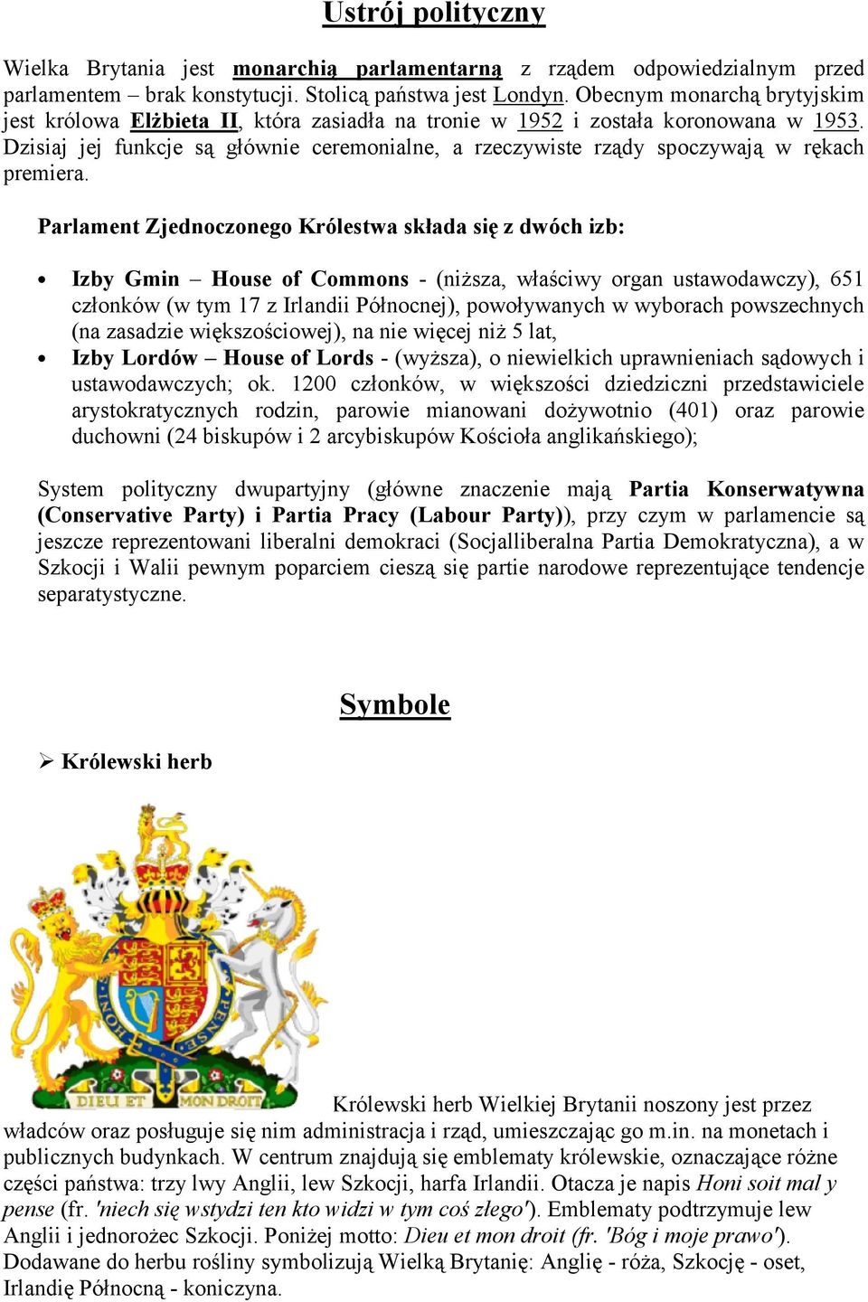 Dzisiaj jej funkcje są głównie ceremonialne, a rzeczywiste rządy spoczywają w rękach premiera.