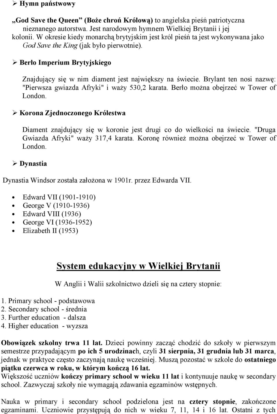 Berło Imperium Brytyjskiego Znajdujący się w nim diament jest największy na świecie. Brylant ten nosi nazwę: "Pierwsza gwiazda Afryki" i waży 530,2 karata. Berło można obejrzeć w Tower of London.