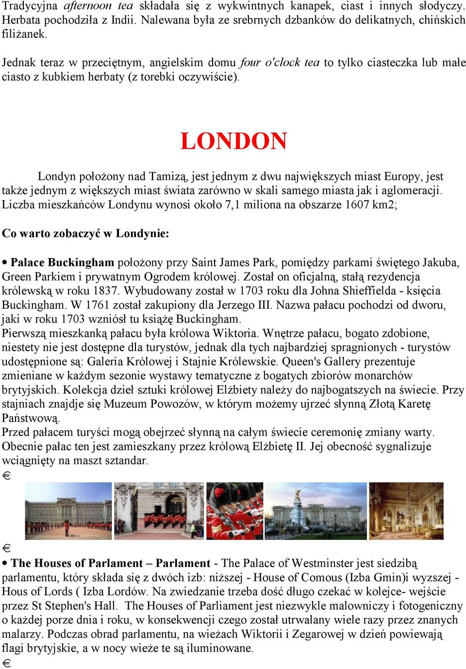 LONDON Londyn położony nad Tamizą, jest jednym z dwu największych miast Europy, jest także jednym z większych miast świata zarówno w skali samego miasta jak i aglomeracji.
