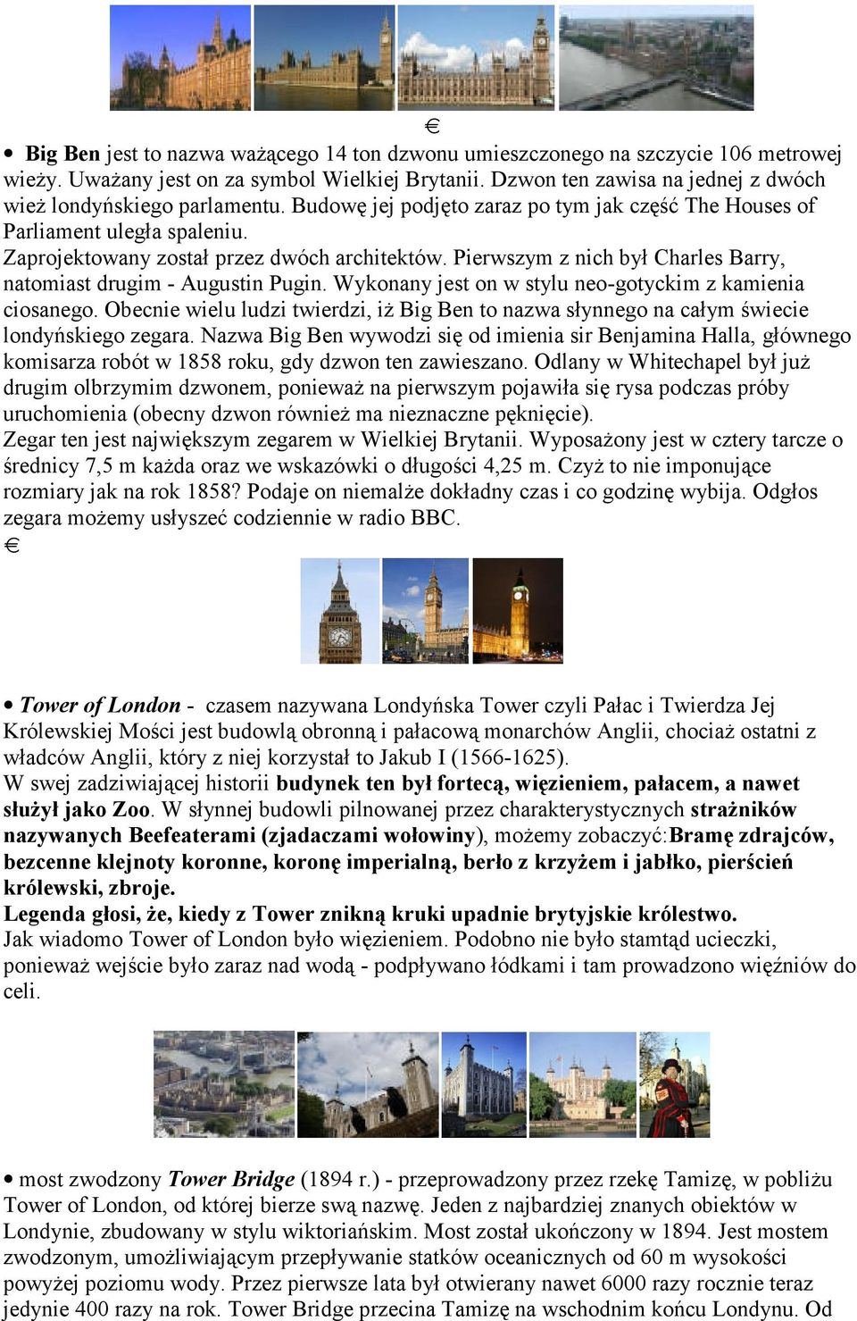Pierwszym z nich był Charles Barry, natomiast drugim - Augustin Pugin. Wykonany jest on w stylu neo-gotyckim z kamienia ciosanego.