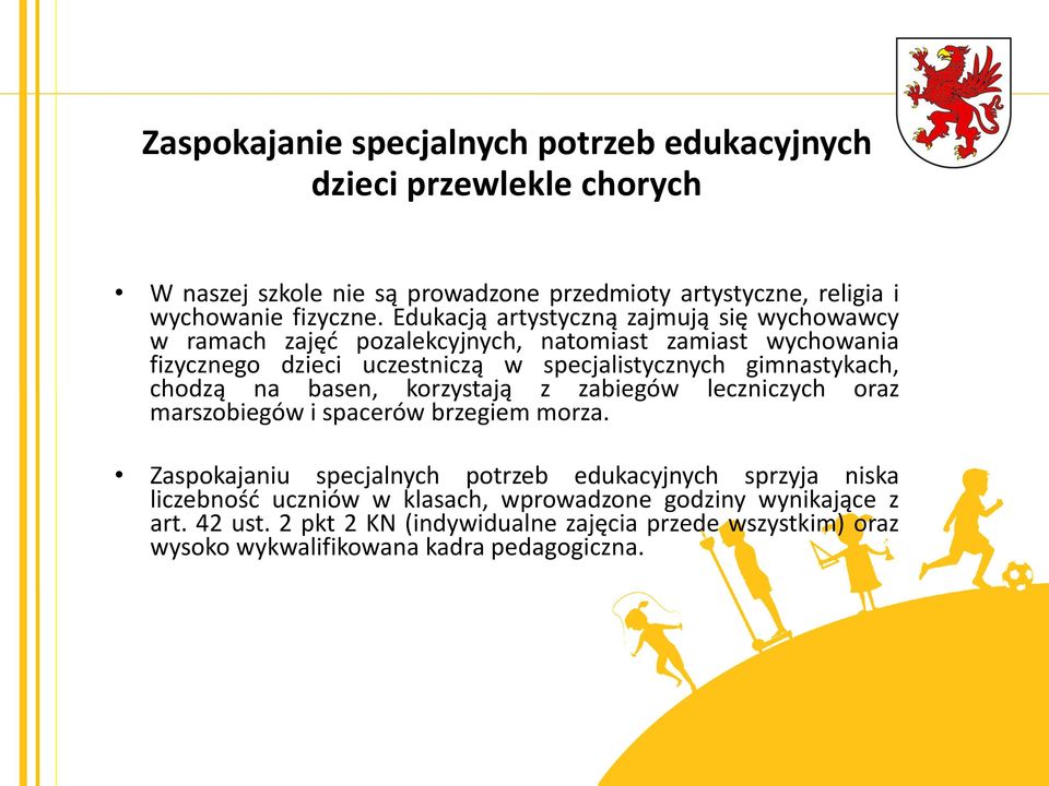 specjalistycznych gimnastykach, chodzą na basen, korzystają z zabiegów leczniczych oraz marszobiegów i spacerów brzegiem morza.