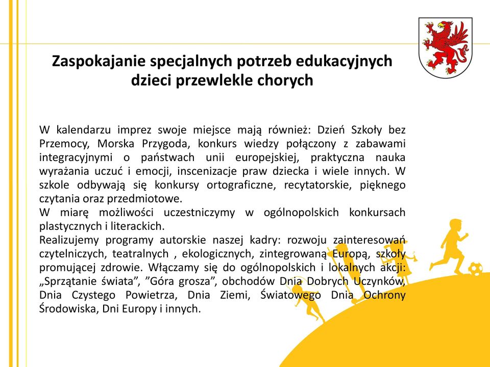 W miarę możliwości uczestniczymy w ogólnopolskich konkursach plastycznych i literackich.