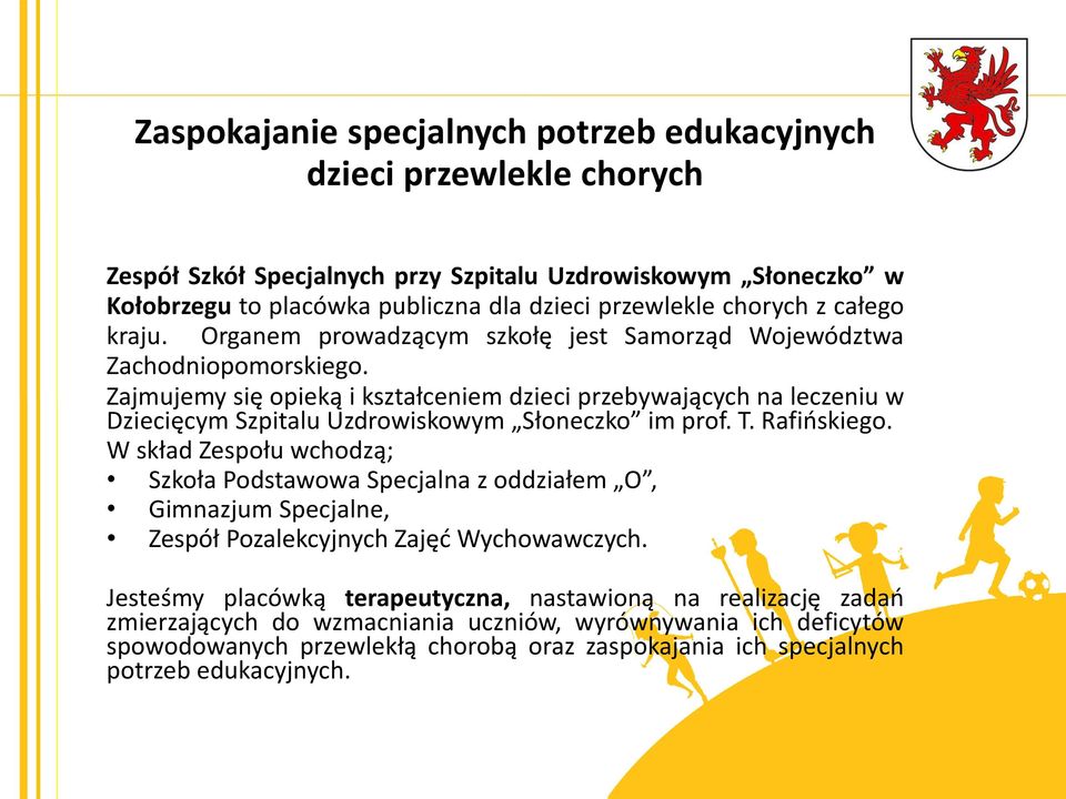 Zajmujemy się opieką i kształceniem dzieci przebywających na leczeniu w Dziecięcym Szpitalu Uzdrowiskowym Słoneczko im prof. T. Rafińskiego.