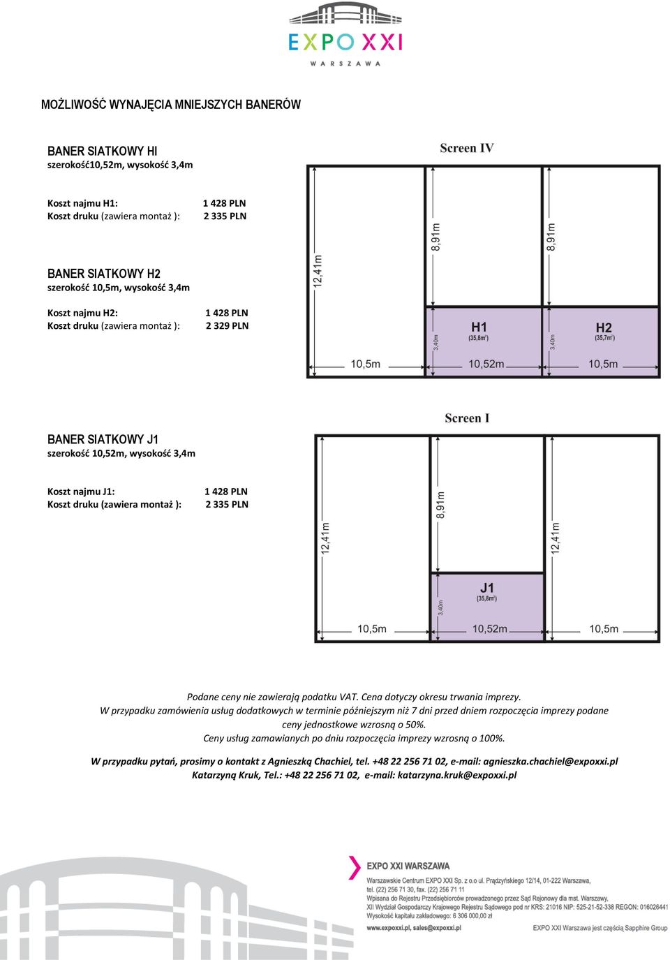 10,5m, wysokość 3,4m Koszt najmu H2: Koszt druku (zawiera montaż ): 1 428 2 329 BANER