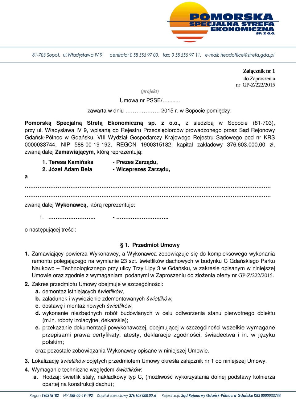 Władysława IV 9, wpisaną do Rejestru Przedsiębiorców prowadzonego przez Sąd Rejonowy Gdańsk-Północ w Gdańsku, VIII Wydział Gospodarczy Krajowego Rejestru Sądowego pod nr KRS 0000033744, NIP