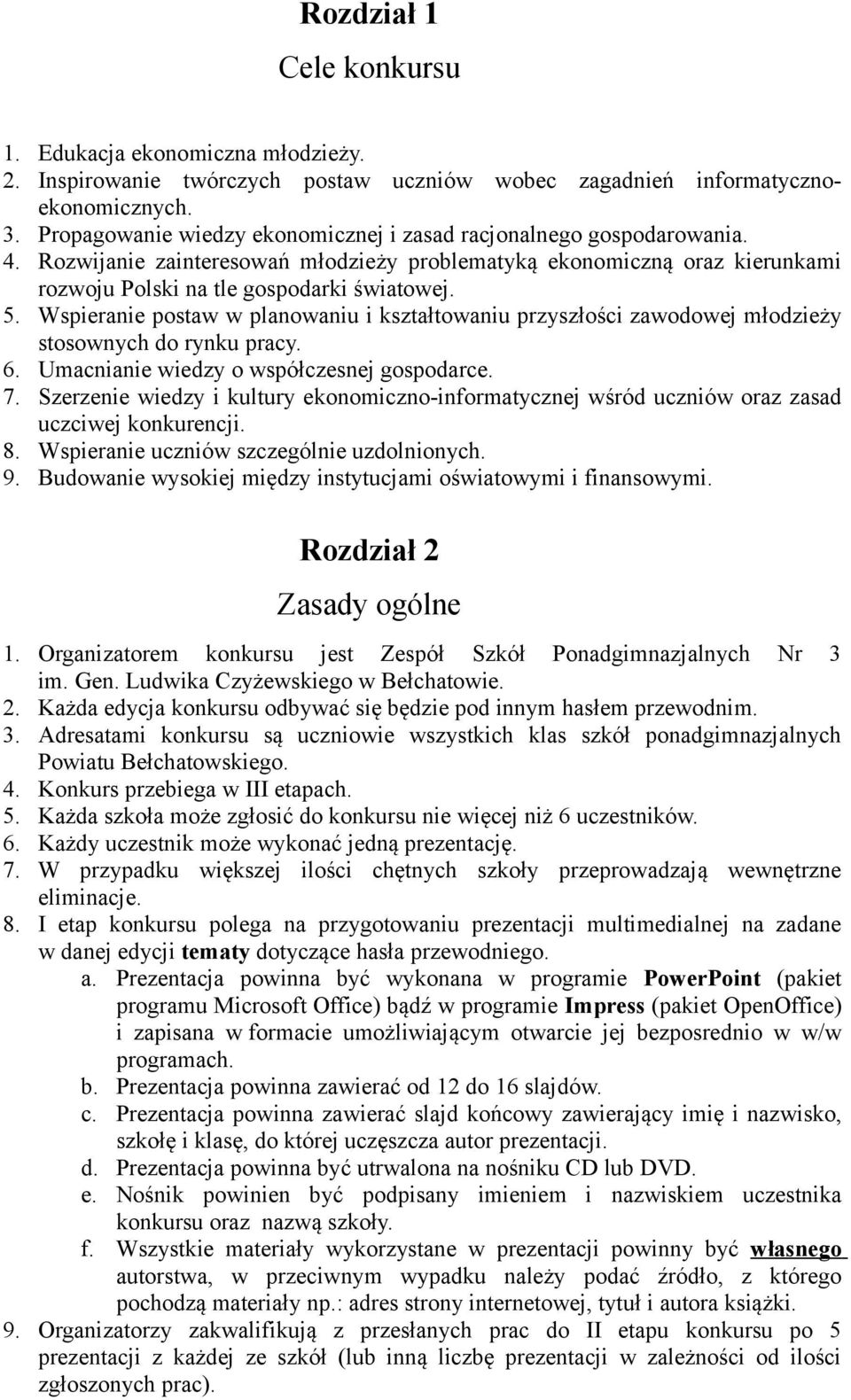 Wspieranie postaw w planowaniu i kształtowaniu przyszłości zawodowej młodzieży stosownych do rynku pracy. 6. Umacnianie wiedzy o współczesnej gospodarce. 7.