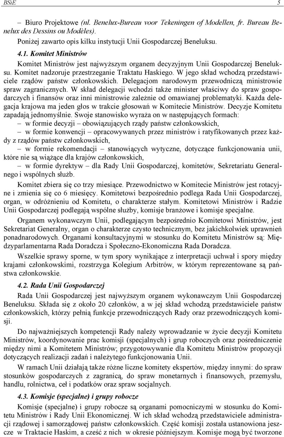 W jego skład wchodzą przedstawiciele rządów państw członkowskich. Delegacjom narodowym przewodniczą ministrowie spraw zagranicznych.