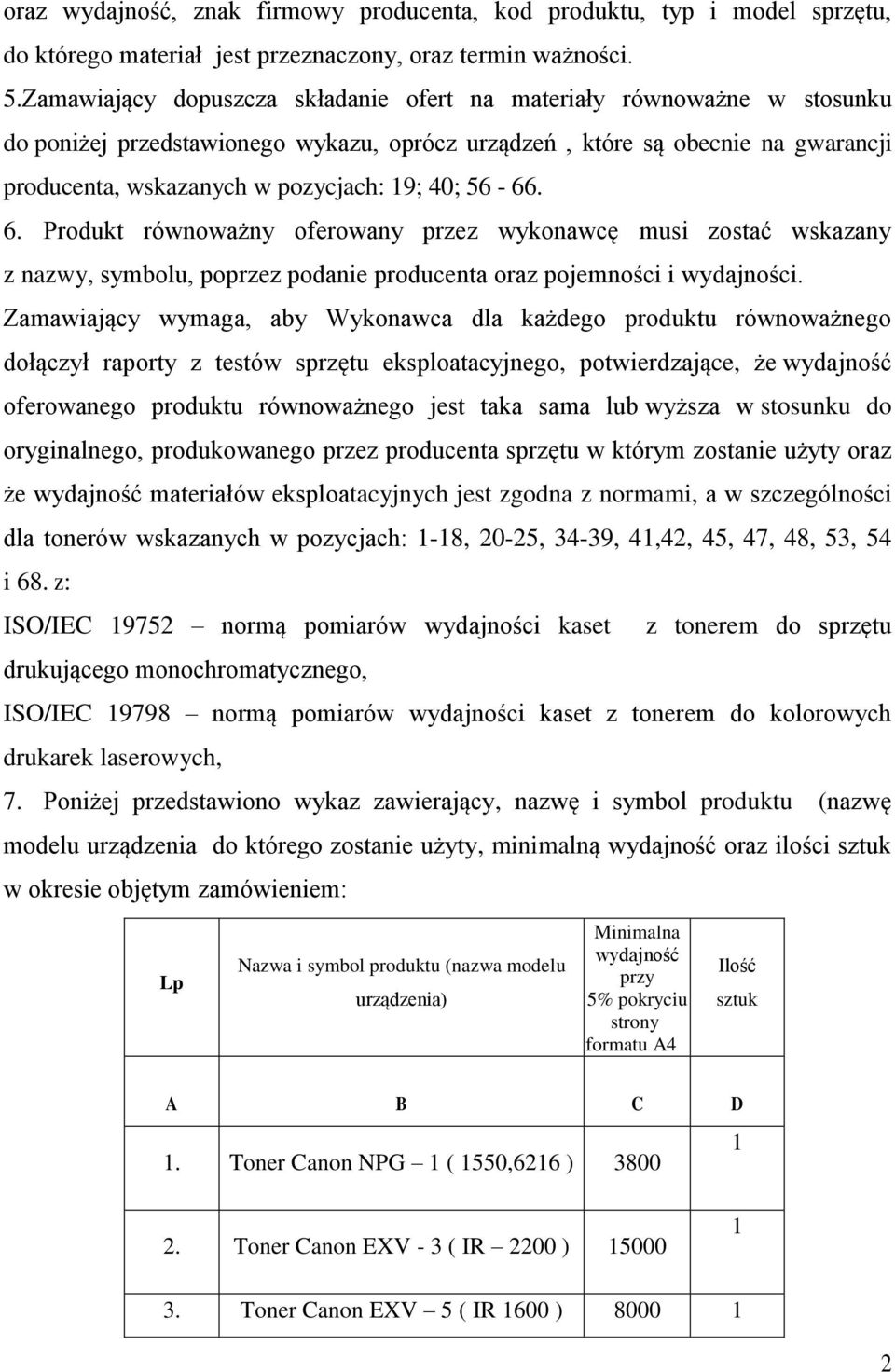 . Produkt równoważny oferowany przez wykonawcę musi zostać wskazany z nazwy, symbolu, poprzez podanie producenta oraz pojemności i wydajności.